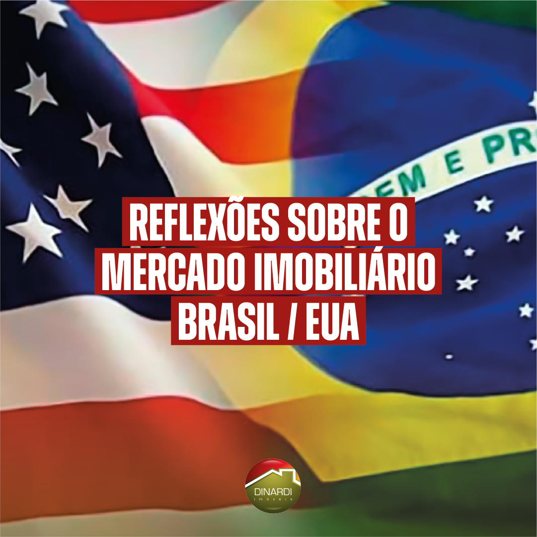 Reflexões sobre o Mercado Imobiliário Brasil / EUA - Imobiliária Dinardi